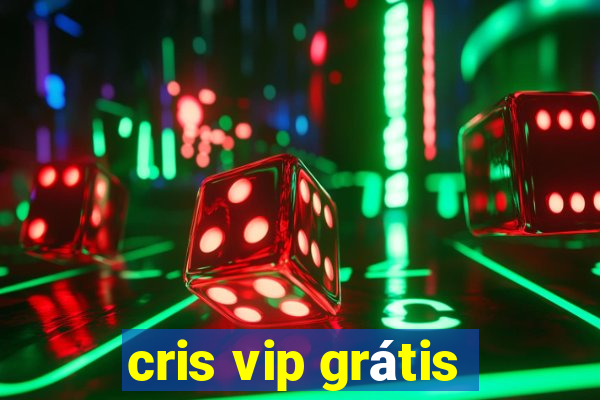 cris vip grátis