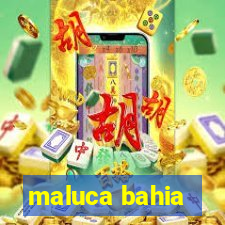 maluca bahia