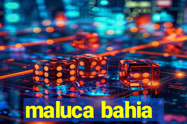 maluca bahia