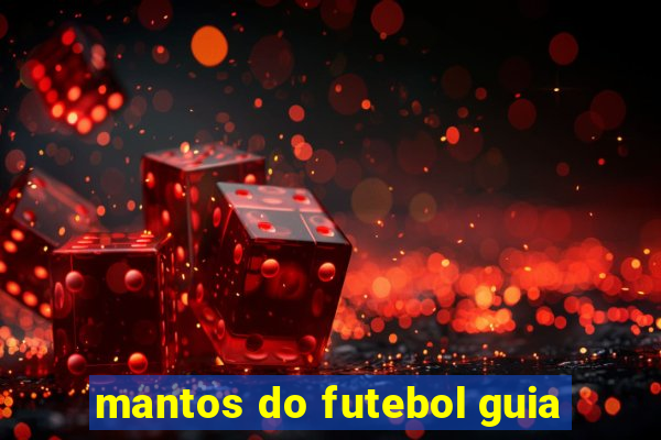 mantos do futebol guia