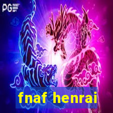 fnaf henrai