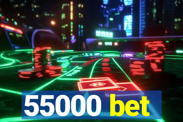 55000 bet