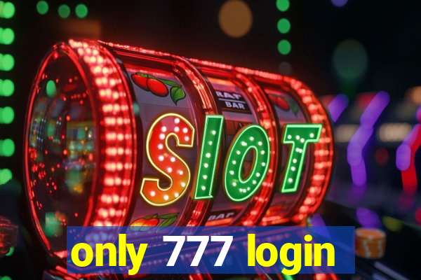 only 777 login