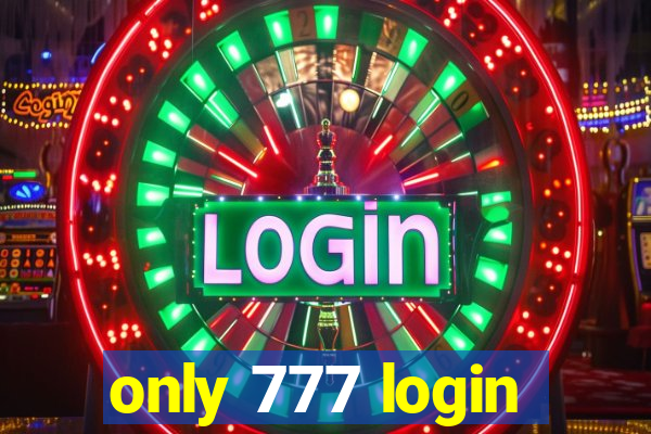 only 777 login