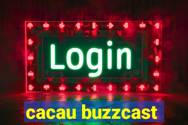 cacau buzzcast