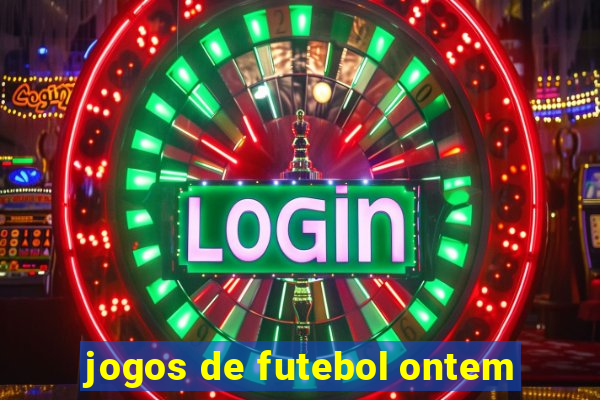 jogos de futebol ontem