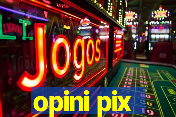 opini pix