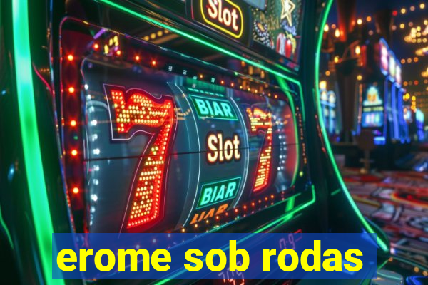 erome sob rodas