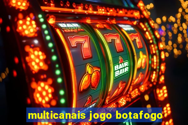 multicanais jogo botafogo