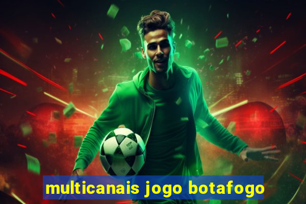 multicanais jogo botafogo