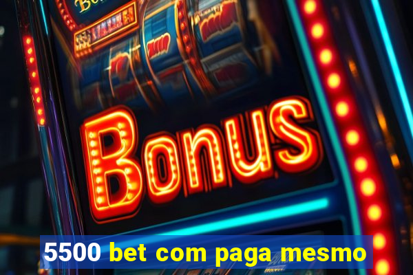 5500 bet com paga mesmo