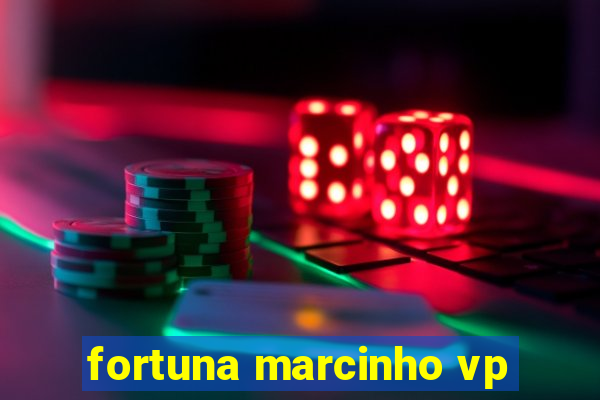 fortuna marcinho vp