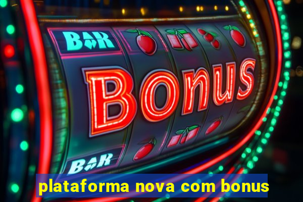 plataforma nova com bonus