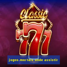 jogos.mortais onde assistir