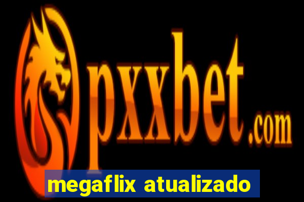 megaflix atualizado