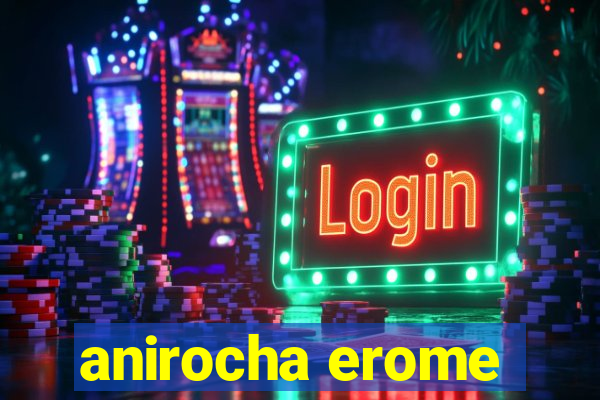 anirocha erome