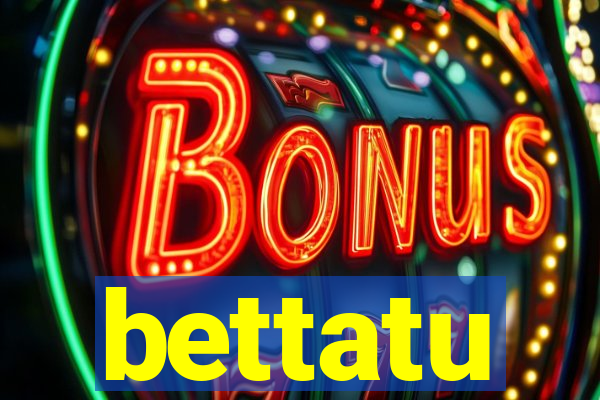 bettatu