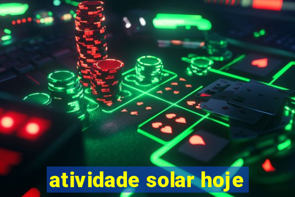 atividade solar hoje