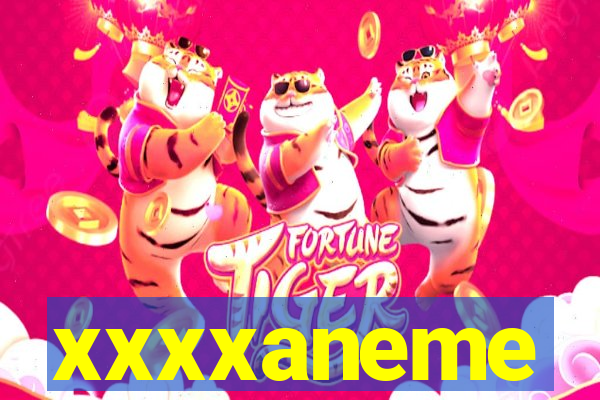 xxxxaneme