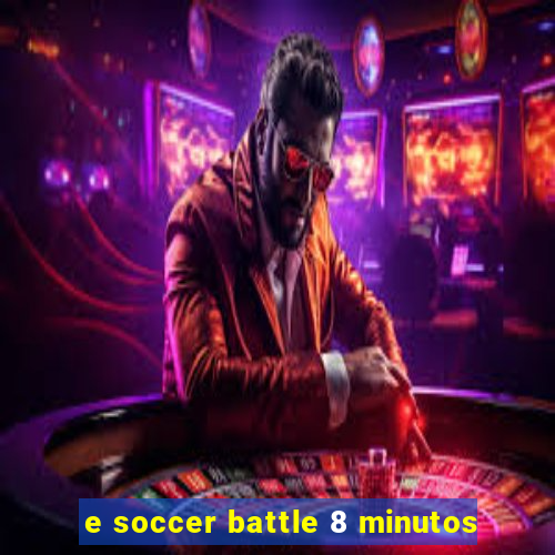 e soccer battle 8 minutos