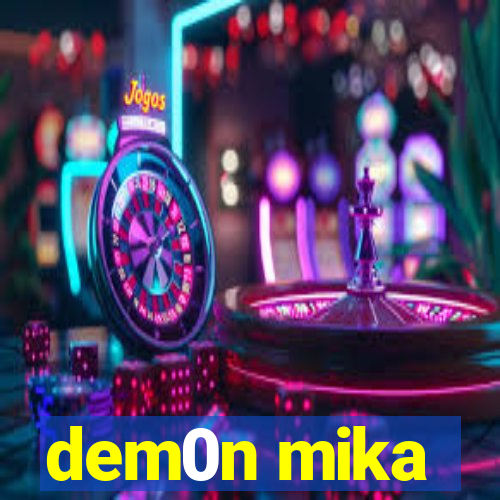 dem0n mika