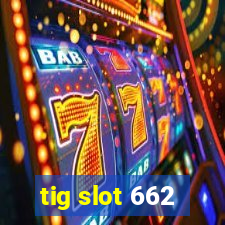 tig slot 662