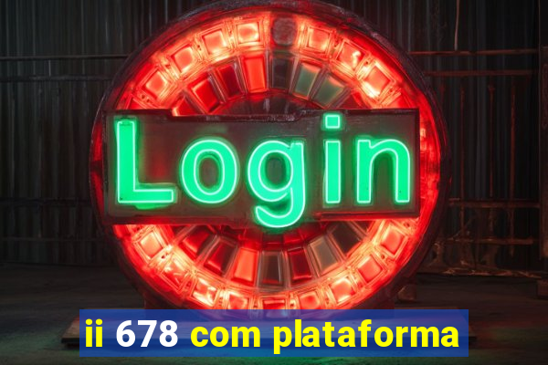 ii 678 com plataforma