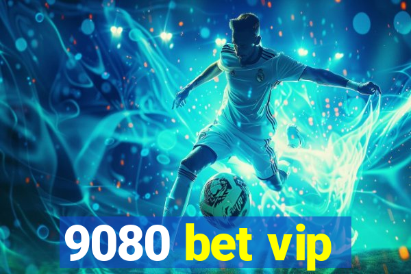 9080 bet vip