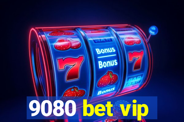 9080 bet vip