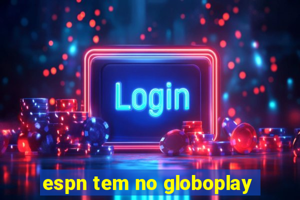 espn tem no globoplay