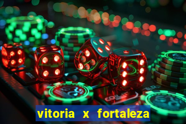 vitoria x fortaleza onde assistir