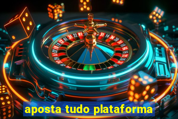 aposta tudo plataforma