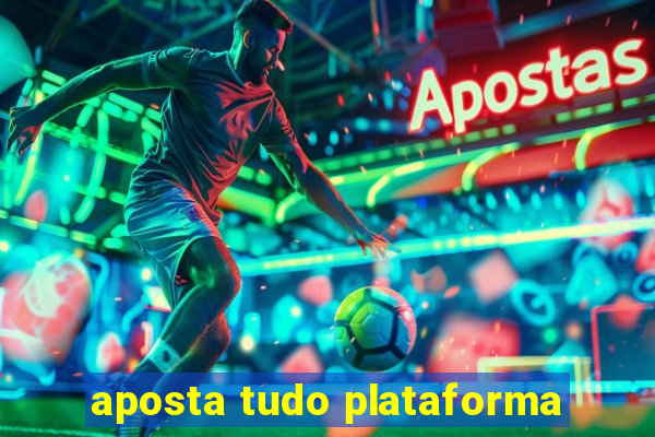 aposta tudo plataforma