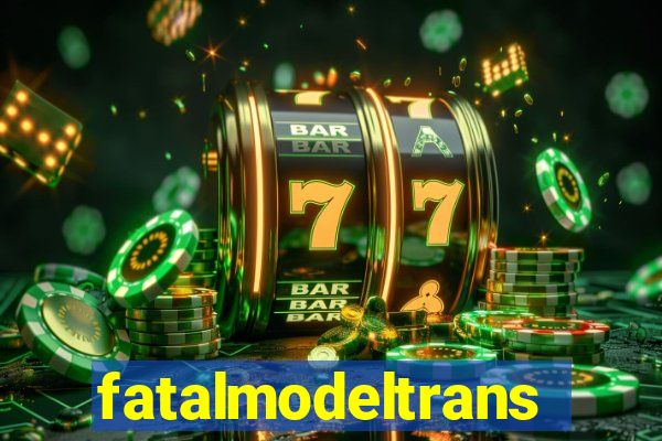 fatalmodeltrans