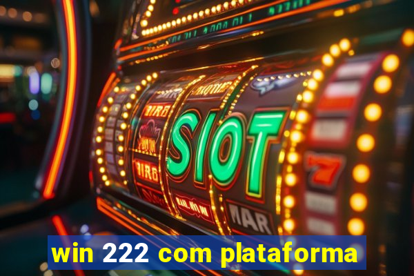 win 222 com plataforma