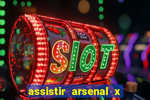 assistir arsenal x barcelona ao vivo hd