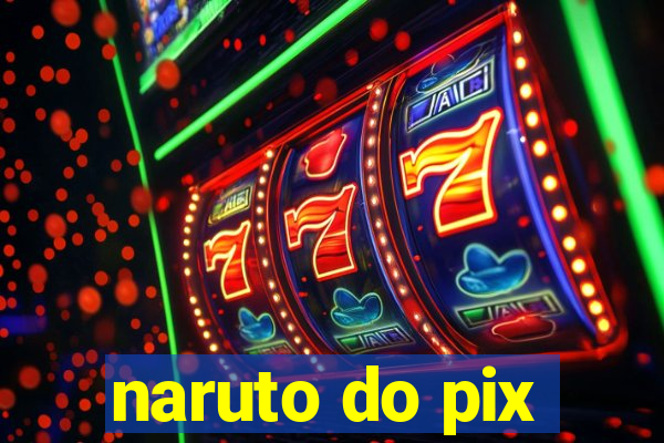 naruto do pix