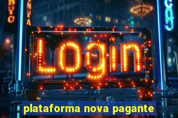 plataforma nova pagante