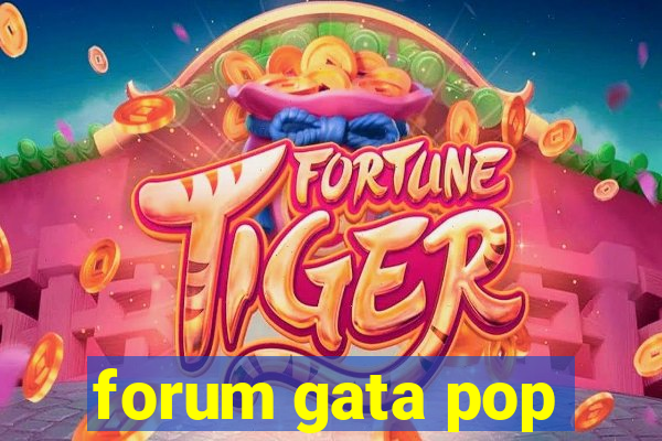 forum gata pop