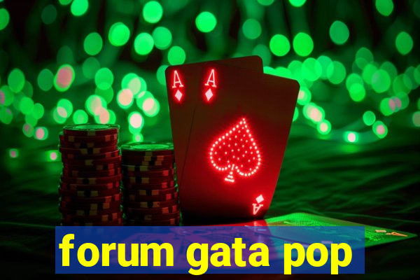 forum gata pop