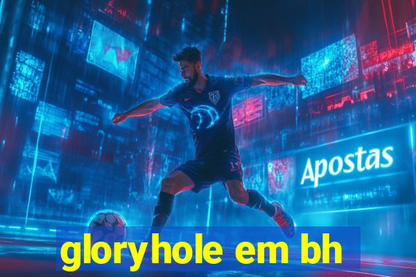 gloryhole em bh