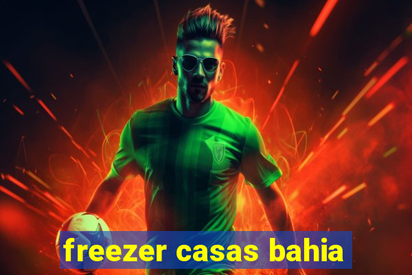 freezer casas bahia