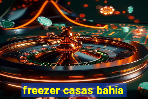 freezer casas bahia