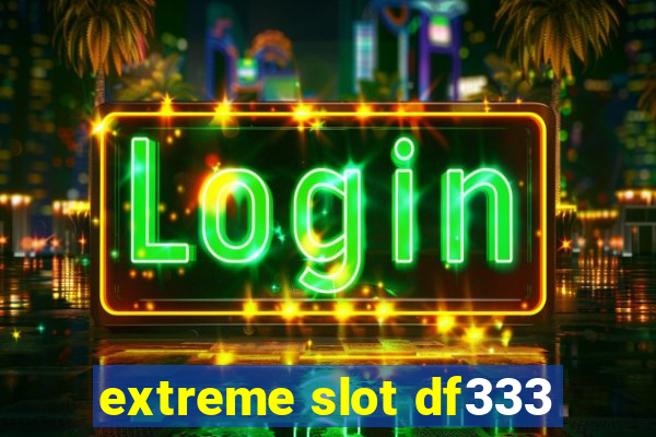 extreme slot df333