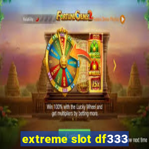 extreme slot df333