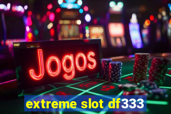 extreme slot df333