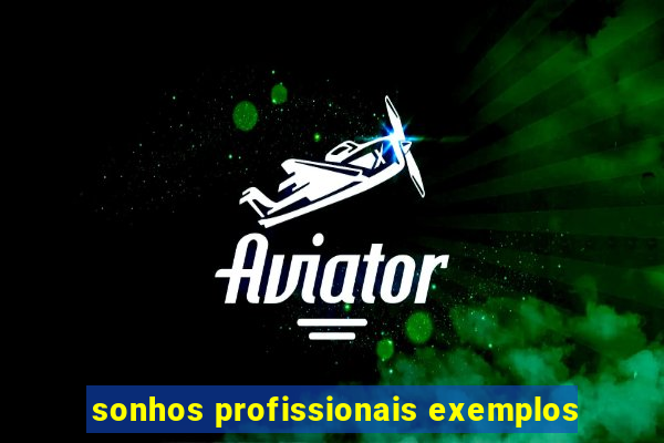 sonhos profissionais exemplos