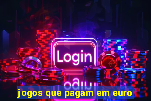 jogos que pagam em euro