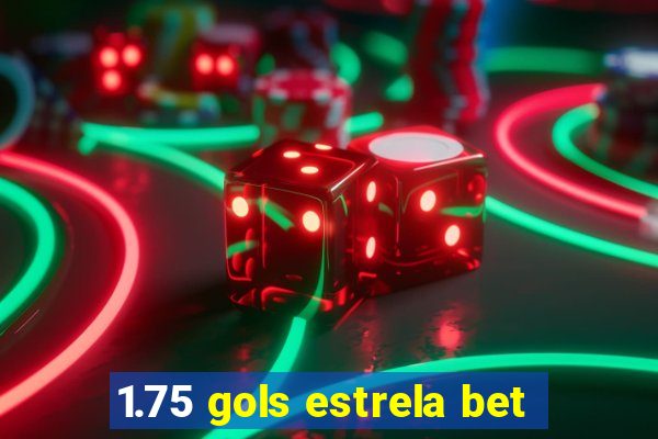 1.75 gols estrela bet