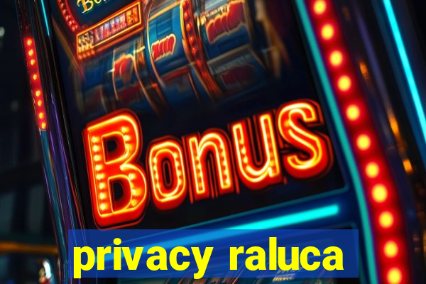 privacy raluca